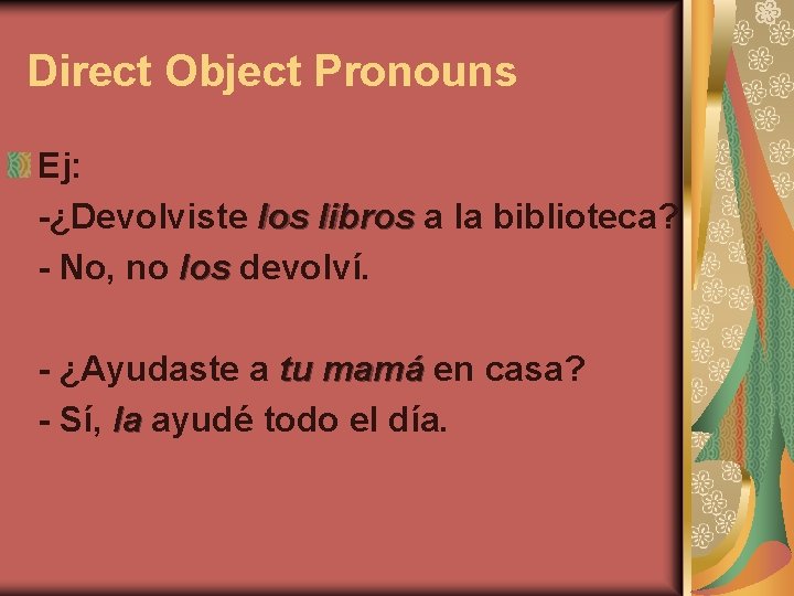 Direct Object Pronouns Ej: -¿Devolviste los libros a la biblioteca? - No, no los