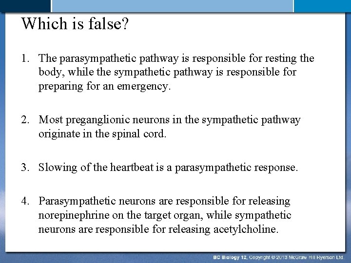 Which is false? 1. The parasympathetic pathway is responsible for resting the body, while