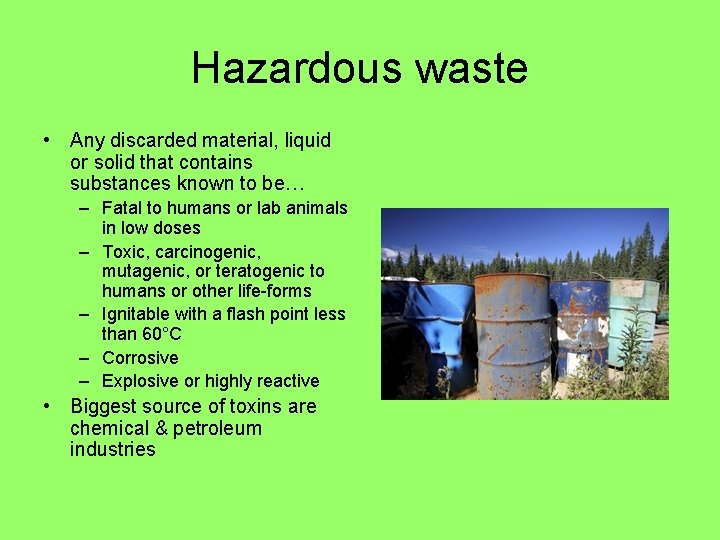 Hazardous waste • Any discarded material, liquid or solid that contains substances known to