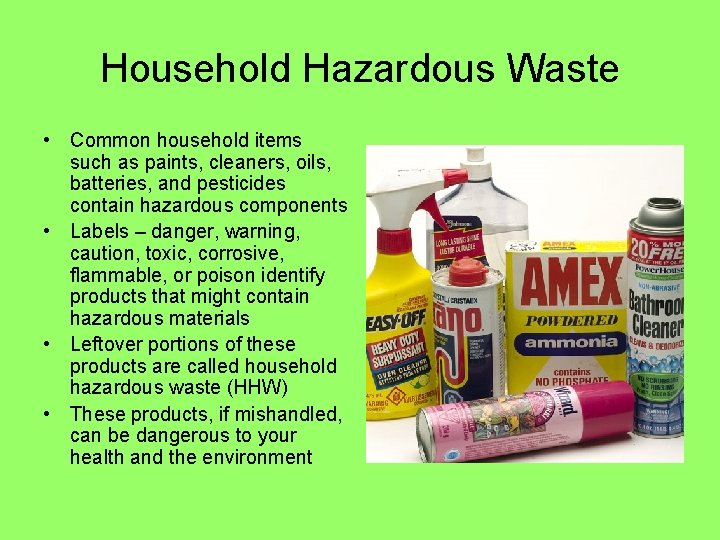 Household Hazardous Waste • Common household items such as paints, cleaners, oils, batteries, and