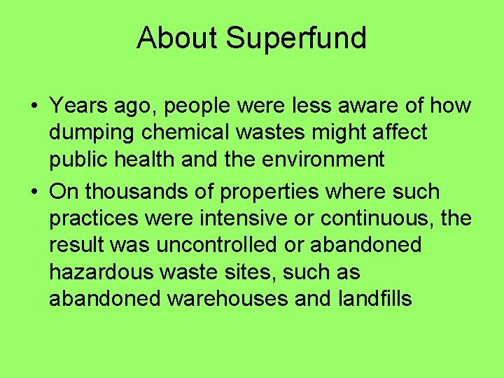 About Superfund • Years ago, people were less aware of how dumping chemical wastes