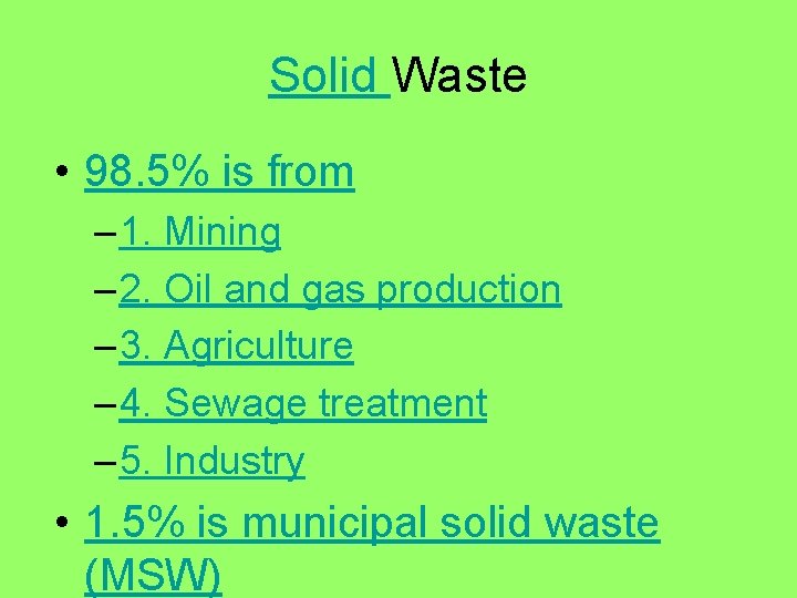 Solid Waste • 98. 5% is from – 1. Mining – 2. Oil and