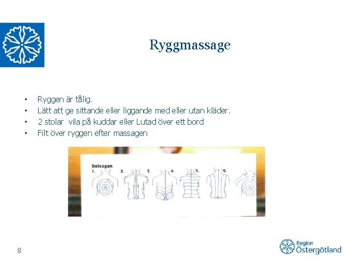 Ryggmassage • • 8 Ryggen är tålig. Lätt att ge sittande eller liggande med