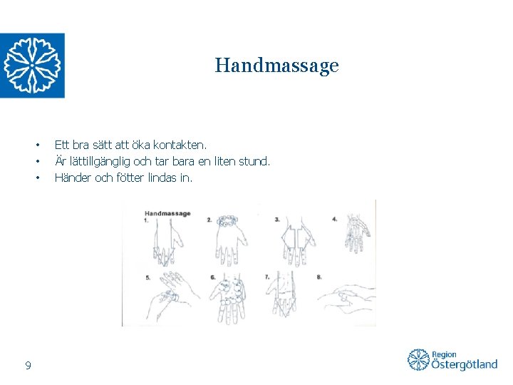 Handmassage • • • Ett bra sätt att öka kontakten. Är lättillgänglig och tar
