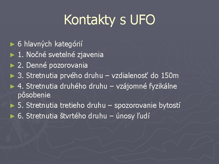 Kontakty s UFO 6 hlavných kategórií ► 1. Nočné svetelné zjavenia ► 2. Denné