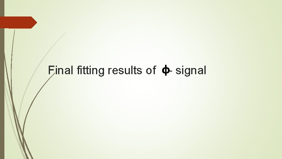ϕ Final fitting results of - signal 