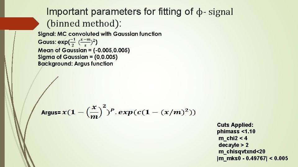 Important parameters for fitting of ϕ- signal (binned method): Argus= Cuts Applied: phimass <1.