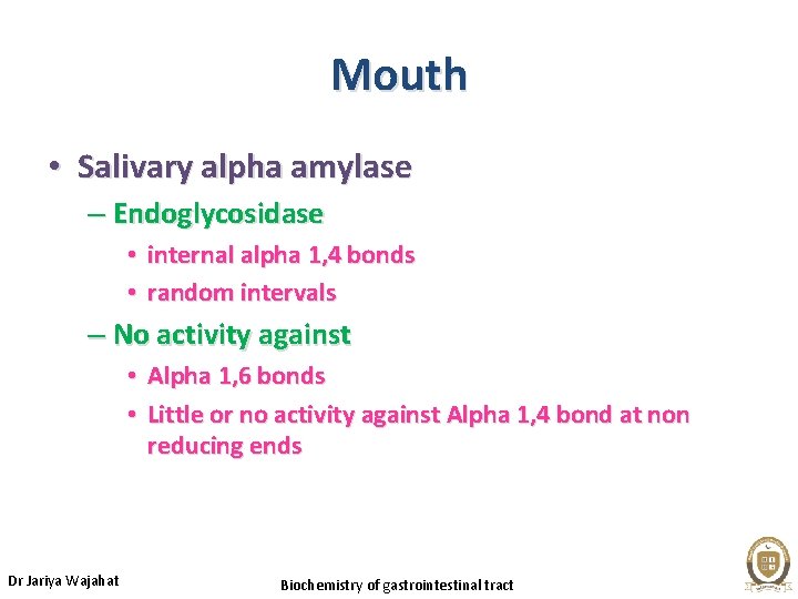 Mouth • Salivary alpha amylase – Endoglycosidase • internal alpha 1, 4 bonds •