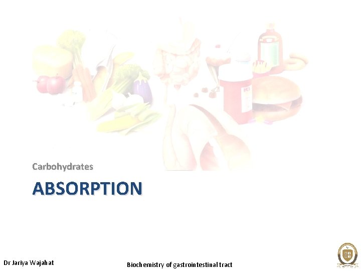 Carbohydrates ABSORPTION Dr Jariya Wajahat Biochemistry of gastrointestinal tract 