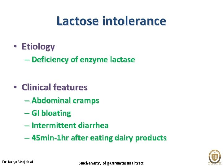 Lactose intolerance • Etiology – Deficiency of enzyme lactase • Clinical features – Abdominal