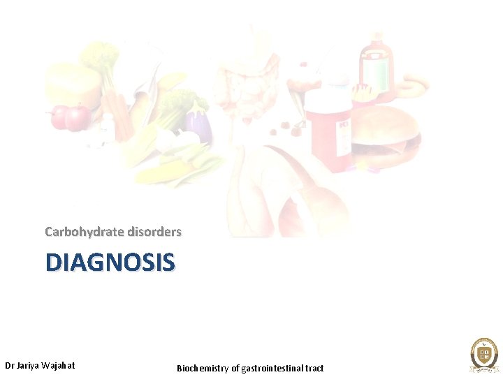 Carbohydrate disorders DIAGNOSIS Dr Jariya Wajahat Biochemistry of gastrointestinal tract 
