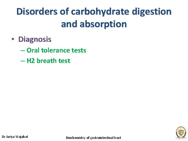 Disorders of carbohydrate digestion and absorption • Diagnosis – Oral tolerance tests – H