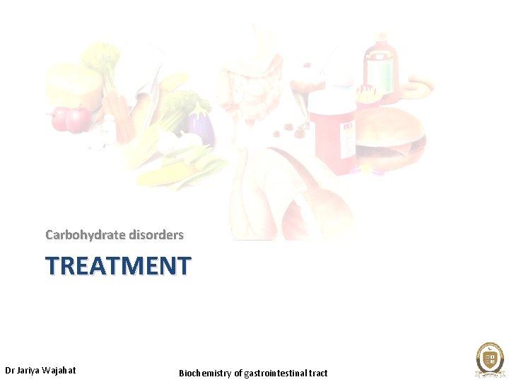 Carbohydrate disorders TREATMENT Dr Jariya Wajahat Biochemistry of gastrointestinal tract 