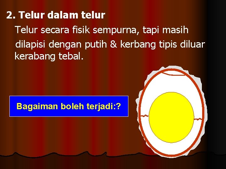 2. Telur dalam telur Telur secara fisik sempurna, tapi masih dilapisi dengan putih &