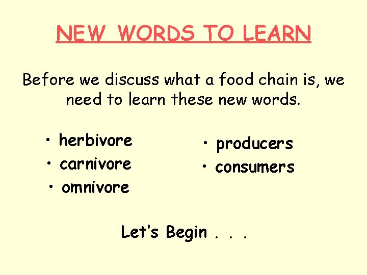 NEW WORDS TO LEARN Before we discuss what a food chain is, we need