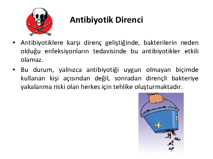 Antibiyotik Direnci • Antibiyotiklere karşı direnç geliştiğinde, bakterilerin neden olduğu enfeksiyonların tedavisinde bu antibiyotikler