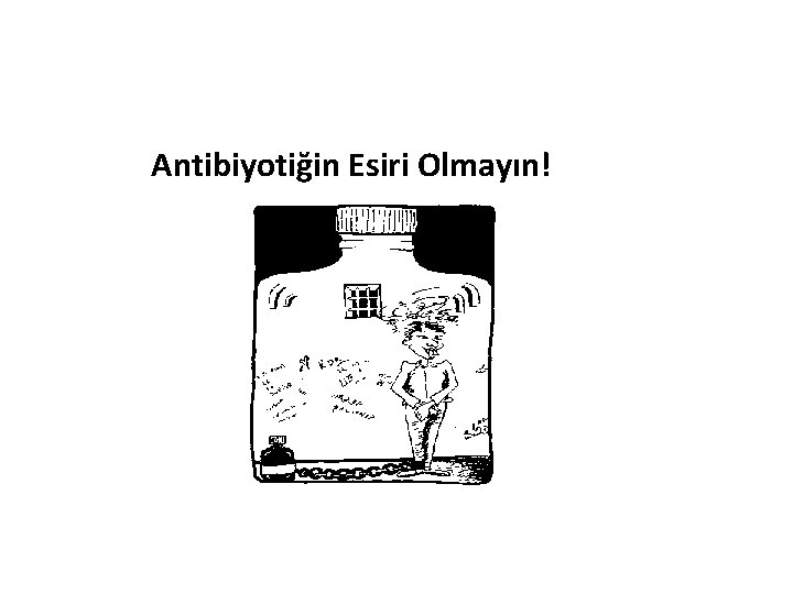 Antibiyotiğin Esiri Olmayın! 