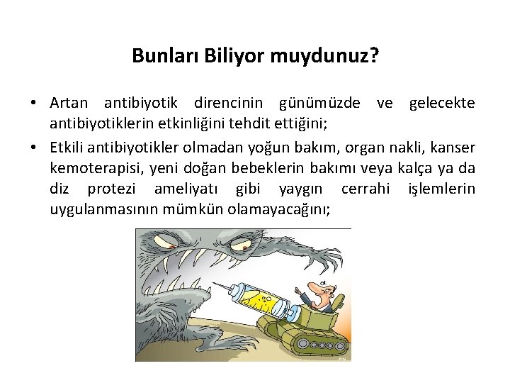 Bunları Biliyor muydunuz? • Artan antibiyotik direncinin günümüzde ve gelecekte antibiyotiklerin etkinliğini tehdit ettiğini;