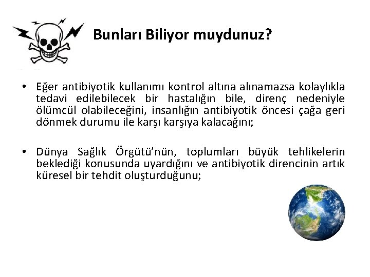 Bunları Biliyor muydunuz? • Eğer antibiyotik kullanımı kontrol altına alınamazsa kolaylıkla tedavi edilebilecek bir