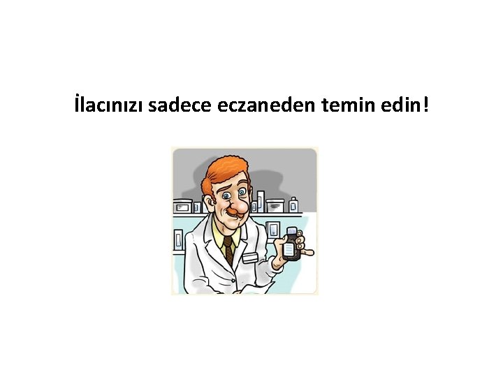 İlacınızı sadece eczaneden temin edin! 