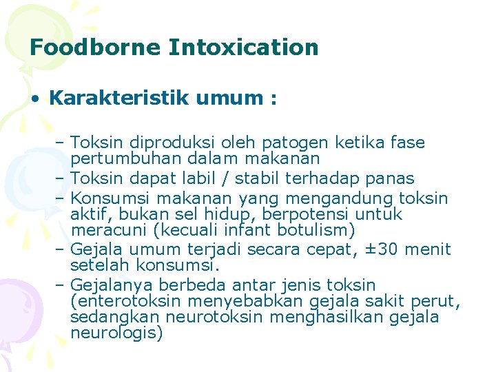 Foodborne Intoxication • Karakteristik umum : – Toksin diproduksi oleh patogen ketika fase pertumbuhan