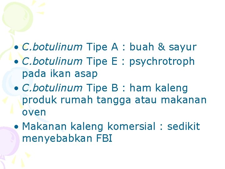  • C. botulinum Tipe A : buah & sayur • C. botulinum Tipe