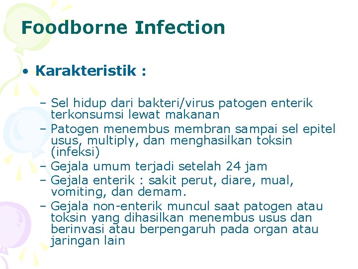 Foodborne Infection • Karakteristik : – Sel hidup dari bakteri/virus patogen enterik terkonsumsi lewat