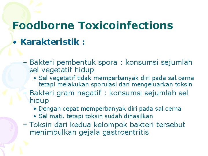 Foodborne Toxicoinfections • Karakteristik : – Bakteri pembentuk spora : konsumsi sejumlah sel vegetatif
