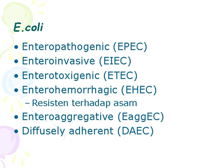 E. coli • Enteropathogenic (EPEC) • Enteroinvasive (EIEC) • Enterotoxigenic (ETEC) • Enterohemorrhagic (EHEC)