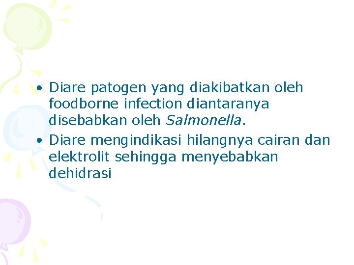  • Diare patogen yang diakibatkan oleh foodborne infection diantaranya disebabkan oleh Salmonella. •