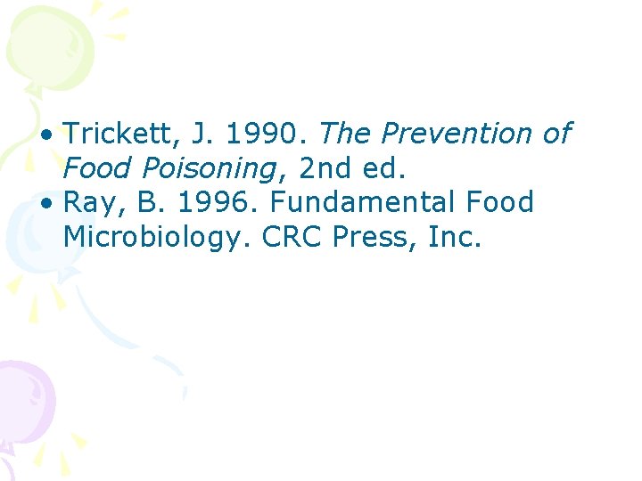  • Trickett, J. 1990. The Prevention of Food Poisoning, 2 nd ed. •