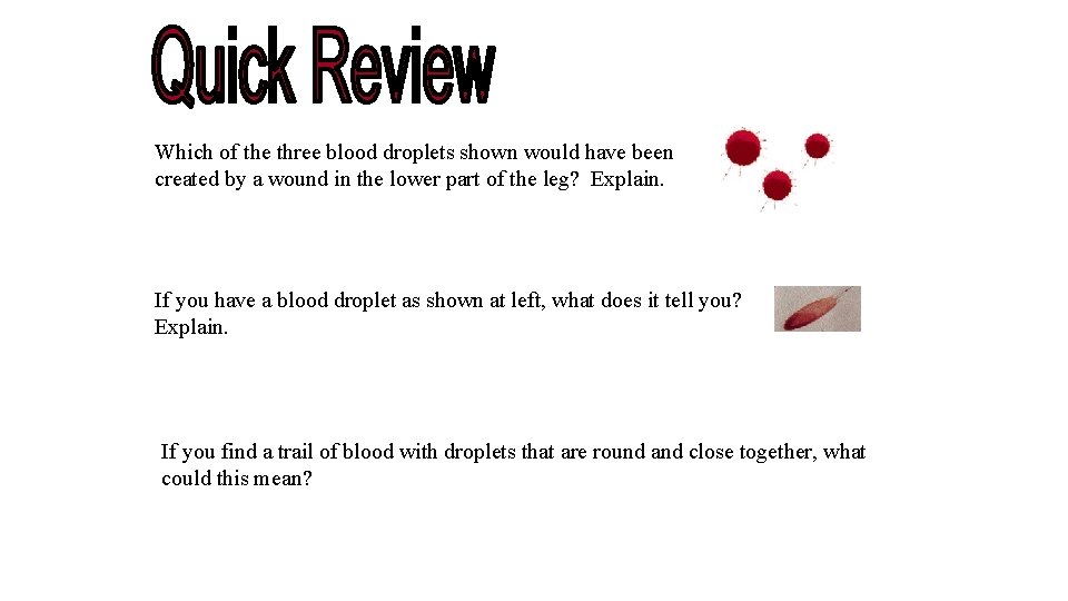 Which of the three blood droplets shown would have been created by a wound