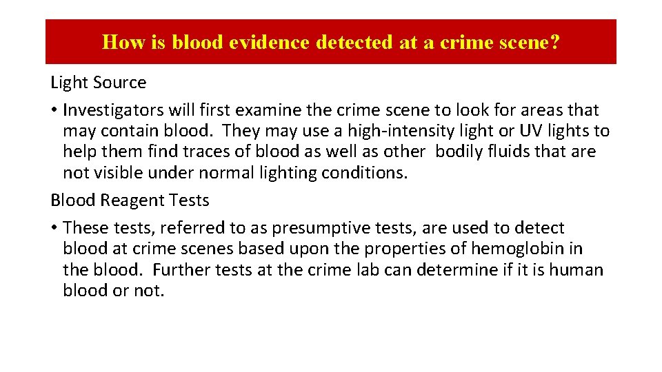 How is blood evidence detected at a crime scene? Light Source • Investigators will