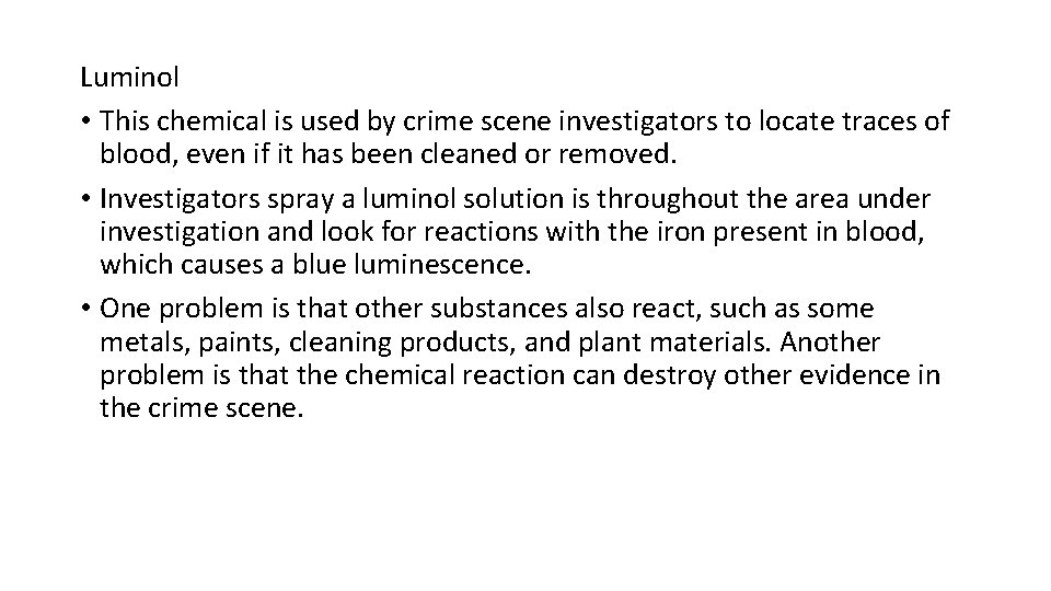 Luminol • This chemical is used by crime scene investigators to locate traces of