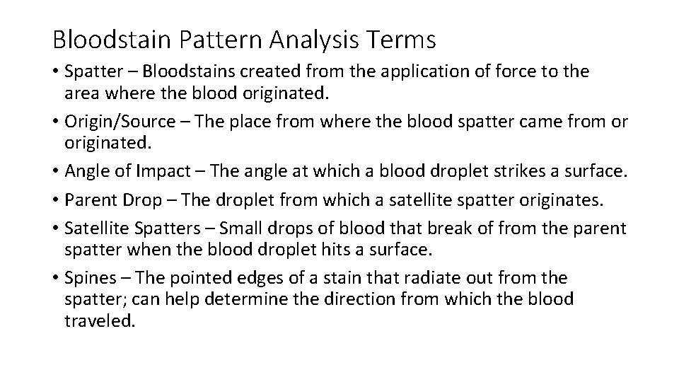 Bloodstain Pattern Analysis Terms • Spatter – Bloodstains created from the application of force