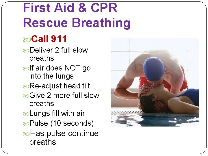 First Aid & CPR Rescue Breathing Call 911 Deliver 2 full slow breaths If