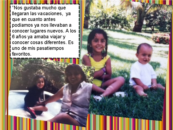°Nos gustaba mucho que llegaran las vacaciones, ya que en cuanto antes podíamos ya