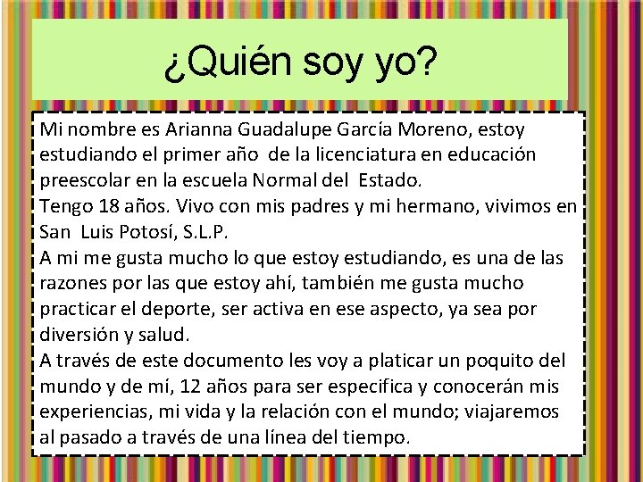 ¿Quién soy yo? Mi nombre es Arianna Guadalupe García Moreno, estoy estudiando el primer