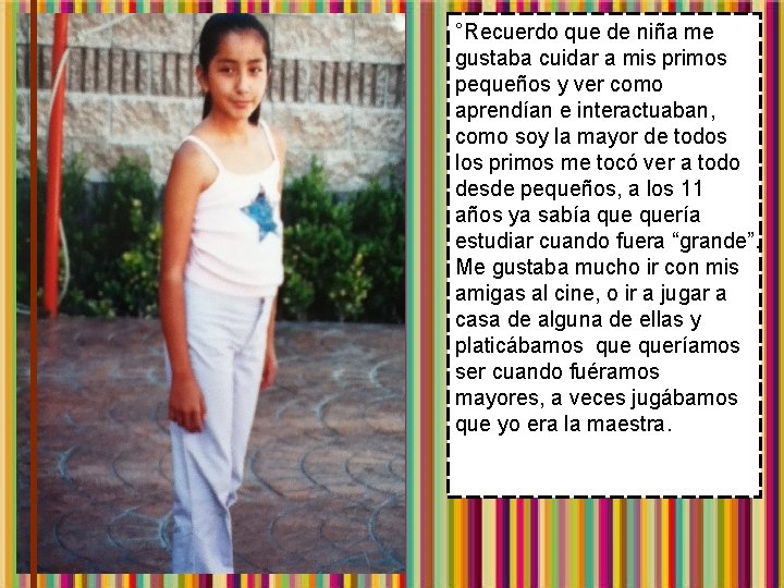 °Recuerdo que de niña me gustaba cuidar a mis primos pequeños y ver como