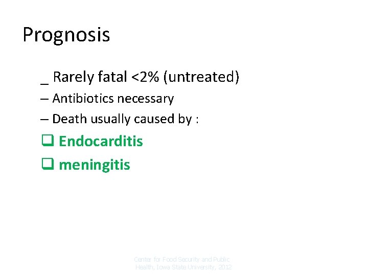 Prognosis _ Rarely fatal <2% (untreated) – Antibiotics necessary – Death usually caused by