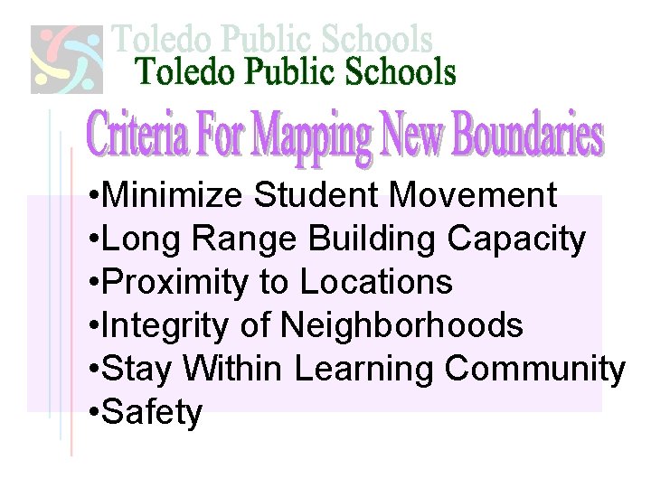  • Minimize Student Movement • Long Range Building Capacity • Proximity to Locations