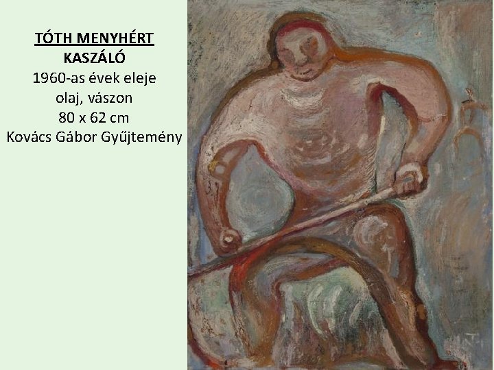 TÓTH MENYHÉRT KASZÁLÓ 1960 -as évek eleje olaj, vászon 80 x 62 cm Kovács