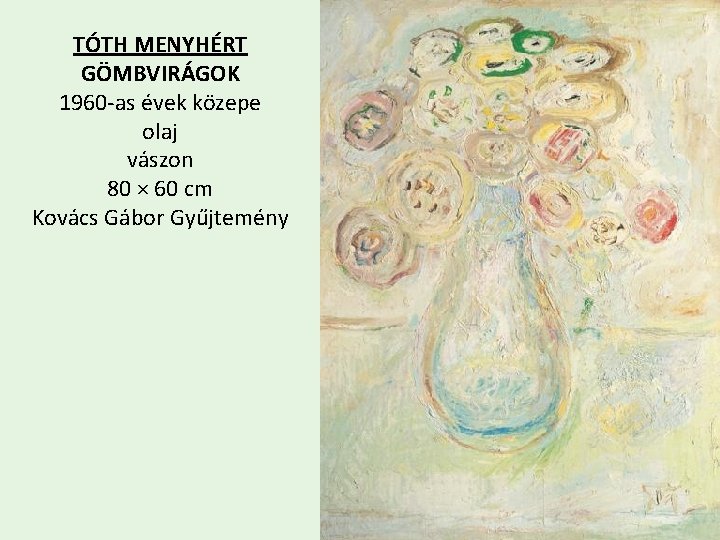 TÓTH MENYHÉRT GÖMBVIRÁGOK 1960 -as évek közepe olaj vászon 80 × 60 cm Kovács