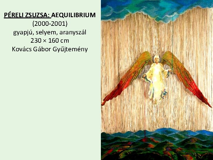 PÉRELI ZSUZSA: AEQUILIBRIUM (2000 -2001) gyapjú, selyem, aranyszál 230 × 160 cm Kovács Gábor