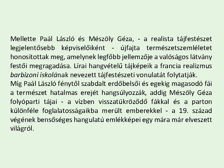 Mellette Paál László és Mészöly Géza, - a realista tájfestészet legjelentősebb képviselőiként - újfajta