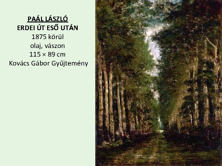 PAÁL LÁSZLÓ ERDEI ÚT ESŐ UTÁN 1875 körül olaj, vászon 115 × 89 cm