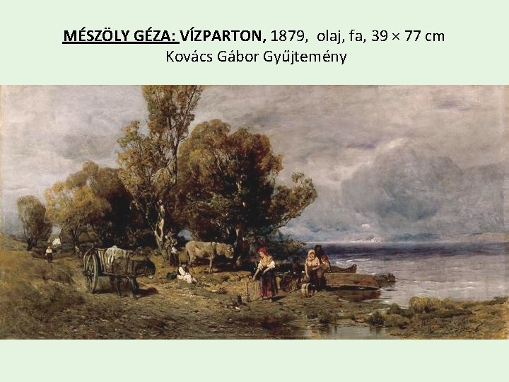 MÉSZÖLY GÉZA: VÍZPARTON, 1879, olaj, fa, 39 × 77 cm Kovács Gábor Gyűjtemény 