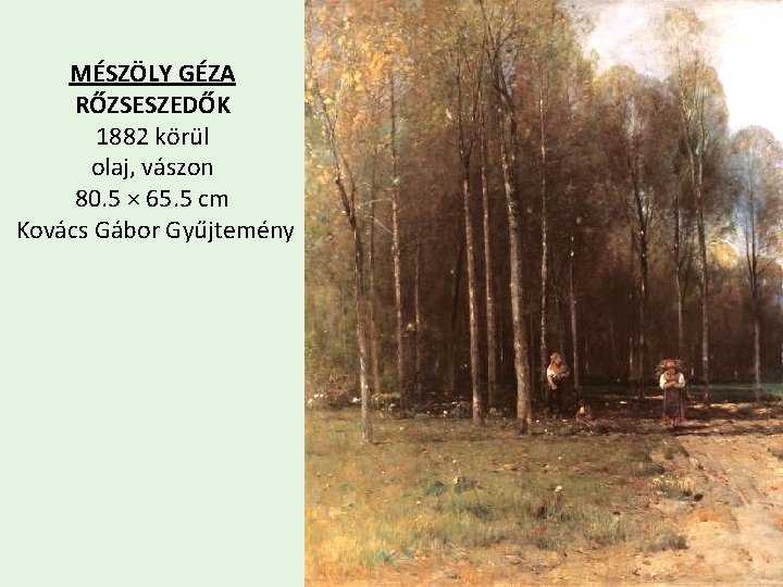 MÉSZÖLY GÉZA RŐZSESZEDŐK 1882 körül olaj, vászon 80. 5 × 65. 5 cm Kovács