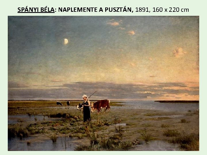SPÁNYI BÉLA: NAPLEMENTE A PUSZTÁN, 1891, 160 x 220 cm Spányi Béla: Naplemen te