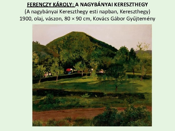 FERENCZY KÁROLY: A NAGYBÁNYAI KERESZTHEGY (A nagybányai Kereszthegy esti napban, Kereszthegy) 1900, olaj, vászon,